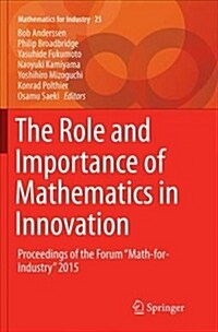 The Role and Importance of Mathematics in Innovation: Proceedings of the Forum math-For-Industry 2015 (Paperback, Softcover Repri)