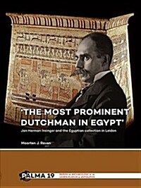 the Most Prominent Dutchman in Egypt: Jan Herman Insinger and the Egyptian Collection in Leiden (Paperback)