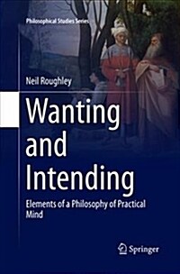 Wanting and Intending: Elements of a Philosophy of Practical Mind (Paperback)
