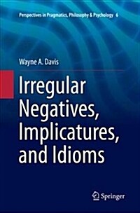 Irregular Negatives, Implicatures, and Idioms (Paperback)
