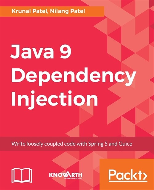 Java 9 Dependency Injection : Write loosely coupled code with Spring 5 and Guice (Paperback)