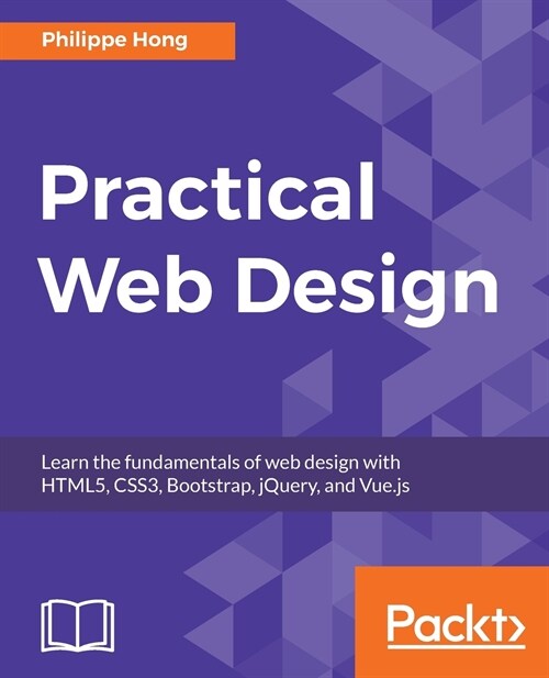 Practical Web Design : Learn the fundamentals of web design with HTML5, CSS3, Bootstrap, jQuery, and Vue.js (Paperback)