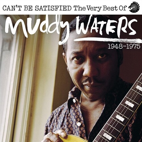 [수입] Muddy Waters - Cant Be Satisfied (The Very Best Of) 1948-1975 [2CD]
