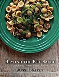 Beyond the Red Sauce: Classic Italian Cooking Without Tomatoes (Paperback)