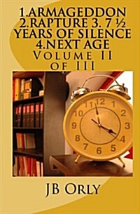 1.Armageddon 2.Rapture 3. 7 1/2 Years of Silence 4.Next Age: Volume II of III (Paperback)