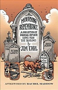 Mourning Remembrance: A Collection of Mocking Obituaries Ripped from the Deadlines (Paperback)