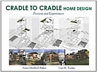 Cradle-to-Cradle Home Design : Process and Experience (Paperback)