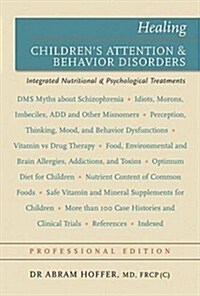 Healing Childrens Attention & Behavior Disorders: Complementary Nutritional & Psychological Treatments (Hardcover)