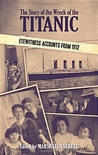 The Story of the Wreck of the Titanic: Eyewitness Accounts from 1912 (Paperback)