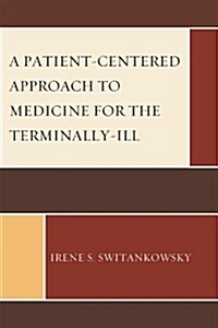 A Patient-Centered Approach to Medicine for the Terminally-Ill (Paperback)