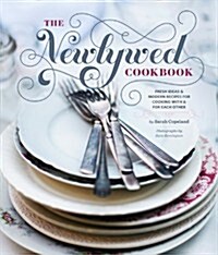 Newlywed Cookbook: Fresh Ideas and Modern Recipes for Cooking with and for Each Other (Hardcover)