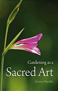 Gardening as a Sacred Art (Paperback)