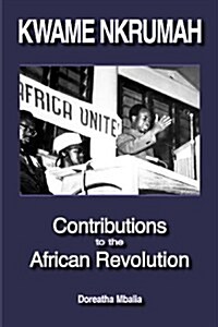Kwame Nkrumah: Contributions to the African Revolution (Paperback)