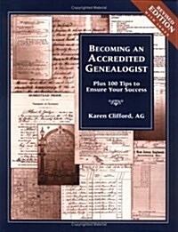 Becoming an Accredited Genealogist: Plus 100 Tips to Ensure Your Success (Revised) (Paperback, Revised)