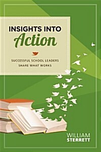 Insights Into Action: Successful School Leaders Share What Works (Paperback)