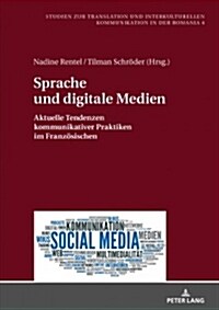 Sprache Und Digitale Medien: Aktuelle Tendenzen Kommunikativer Praktiken Im Franzoesischen (Hardcover)