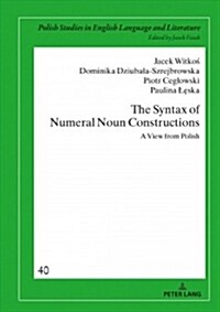 The Syntax of Numeral Noun Constructions: A View from Polish (Hardcover)