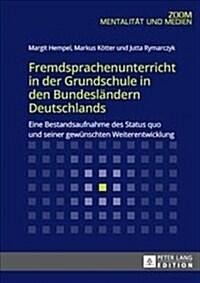 Fremdsprachenunterricht in Der Grundschule in Den Bundeslaendern Deutschlands: Eine Bestandsaufnahme Des Status Quo Und Seiner Gewuenschten Weiterentw (Paperback)