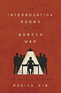 The Interrogation Rooms of the Korean War: The Untold History (Hardcover)