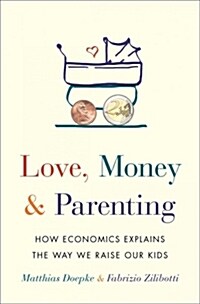 [중고] Love, Money, and Parenting: How Economics Explains the Way We Raise Our Kids (Hardcover)