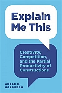 Explain Me This: Creativity, Competition, and the Partial Productivity of Constructions (Hardcover)