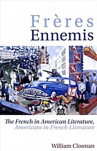 Freres Ennemis : The French in American Literature, Americans in French Literature (Hardcover)
