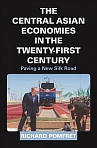 The Central Asian Economies in the Twenty-First Century: Paving a New Silk Road (Hardcover)