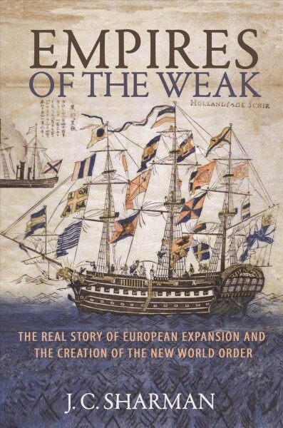 Empires of the Weak: The Real Story of European Expansion and the Creation of the New World Order (Hardcover)
