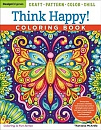 Think Happy! Coloring Book: Craft, Pattern, Color, Chill (Paperback)