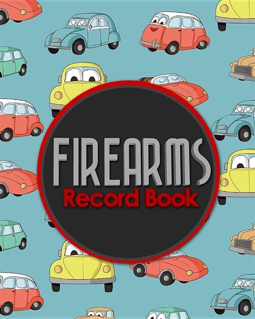 Firearms Record Book: Acquisition And Disposition Record Book, Personal Firearms Record Book, Firearms Inventory Book, Gun Ownership, Cute C (Paperback)