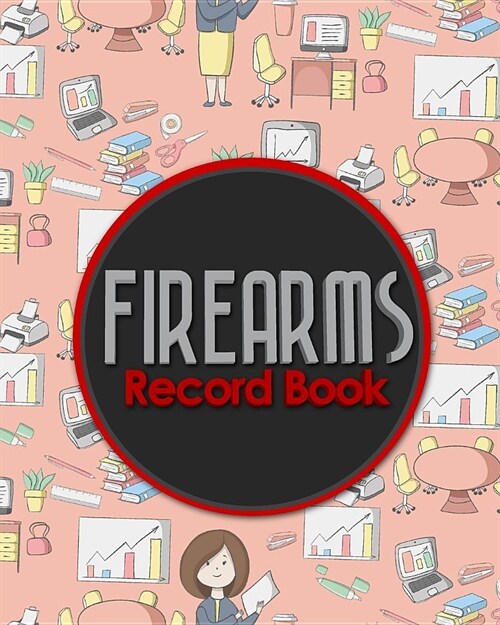 Firearms Record Book: ATF Books, Firearms Log Book, C&R Bound Book, Firearms Inventory Log Book (Paperback)