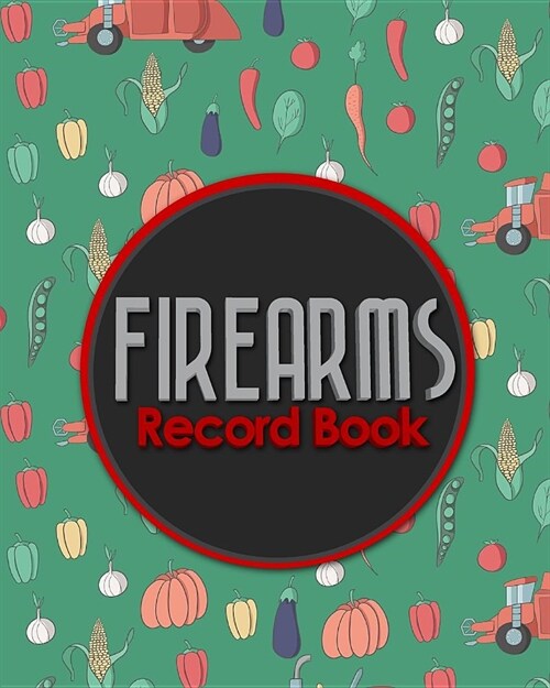 Firearms Record Book: ATF Books, Firearms Log Book, C&R Bound Book, Firearms Inventory Log Book, Cute Farm Animals Cover (Paperback)