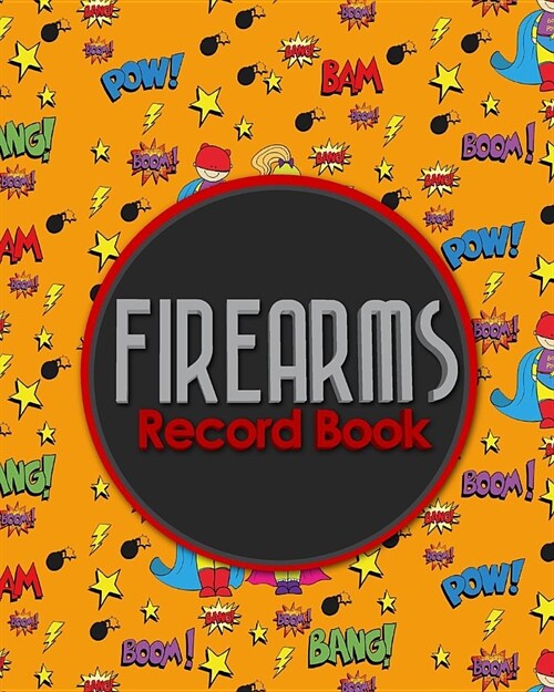 Firearms Record Book: ATF Books, Firearms Log Book, C&R Bound Book, Firearms Inventory Log Book, Cute Super Hero Cover (Paperback)
