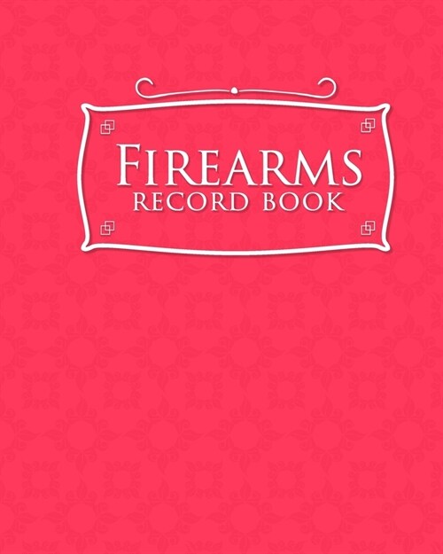 Firearms Record Book: ATF Books, Firearms Log Book, C&R Bound Book, Firearms Inventory Log Book, Pink Cover (Paperback)