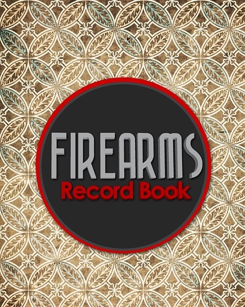 Firearms Record Book: ATF Books, Firearms Log Book, C&R Bound Book, Firearms Inventory Log Book, Vintage/Aged Cover (Paperback)