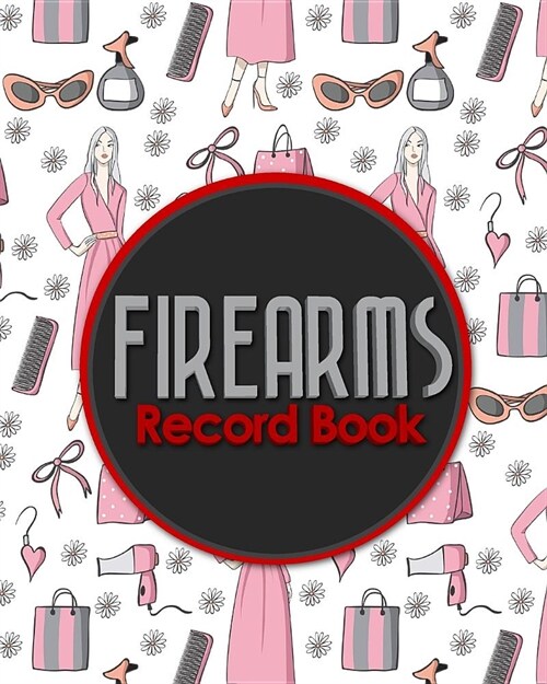 Firearms Record Book: ATF Bound Book, Gun Inventory, FFL A&D Book, Firearms Record Book, Cute Beauty Shop Cover (Paperback)