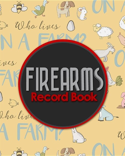 Firearms Record Book: ATF Bound Book, Gun Inventory, FFL A&D Book, Firearms Record Book, Cute Farm Animals Cover (Paperback)