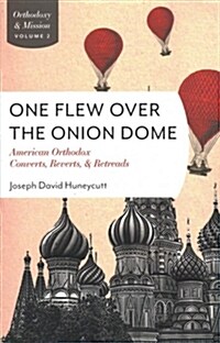 One Flew Over the Onion Dome: American Orthodox Converts, Retreads, and Reverts (Paperback)