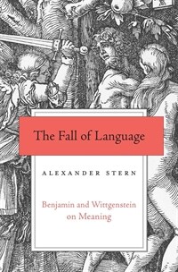 The fall of language : Benjamin and Wittgenstein on meaning