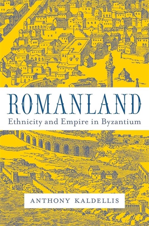 Romanland: Ethnicity and Empire in Byzantium (Hardcover)