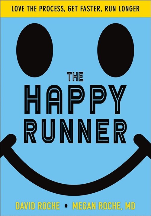 The Happy Runner: Love the Process, Get Faster, Run Longer (Paperback)