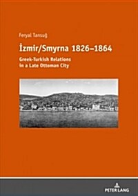 İzmir/Smyrna 1826-1864: Greek-Turkish Relations in a Late Ottoman City (Paperback)