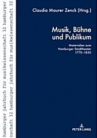 Musik, Buehne Und Publikum: Materialien Zum Hamburger Stadttheater 1770-1850 (Paperback)