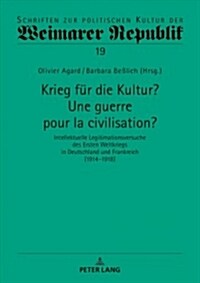 Krieg Fuer Die Kultur? Une Guerre Pour La Civilisation?: Intellektuelle Legitimationsversuche Des Ersten Weltkriegs in Deutschland Und Frankreich (191 (Hardcover)