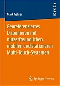 Georeferenziertes Disponieren Mit Nutzerfreundlichen, Mobilen Und Station?en Multi-touch-systemen (Paperback)