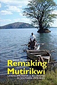 Remaking Mutirikwi : Landscape, Water and Belonging in Southern Zimbabwe (Paperback)