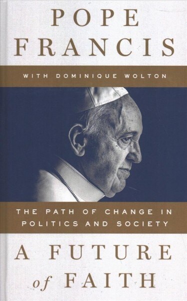 A Future of Faith: The Path of Change in Politics and Society (Library Binding)