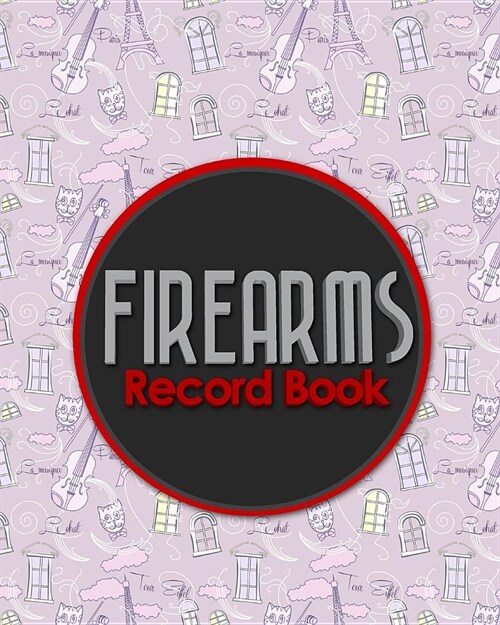 Firearms Record Book: ATF Log Book, Gun Log Book, FFL Log Book, Gun Catalog, Cute Paris & Music Cover (Paperback)