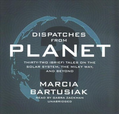 Dispatches from Planet 3: Thirty-Two (Brief) Tales on the Solar System, the Milky Way, and Beyond (Audio CD)