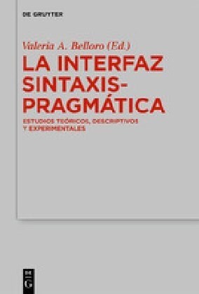 La Interfaz Sintaxis-Pragm?ica: Estudios Te?icos, Descriptivos Y Experimentales (Hardcover)